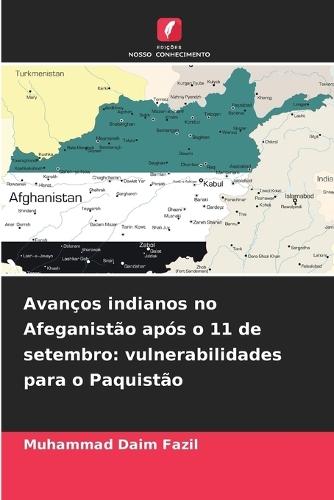 Avanços indianos no Afeganistão após o 11 de setembro: vulnerabilidades para o Paquistão