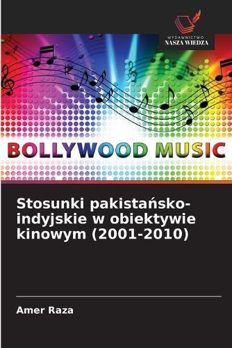 Stosunki pakistańsko-indyjskie w obiektywie kinowym (2001-2010)