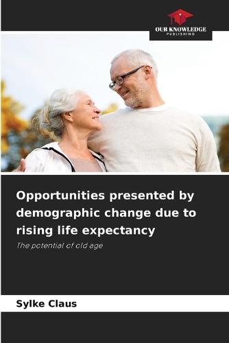 Opportunities presented by demographic change due to rising life expectancy