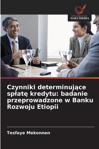Czynniki determinujące splatę kredytu: badanie przeprowadzone w Banku Rozwoju Etiopii