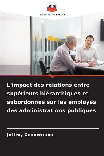 L'impact des relations entre supérieurs hiérarchiques et subordonnés sur les employés des administrations publiques