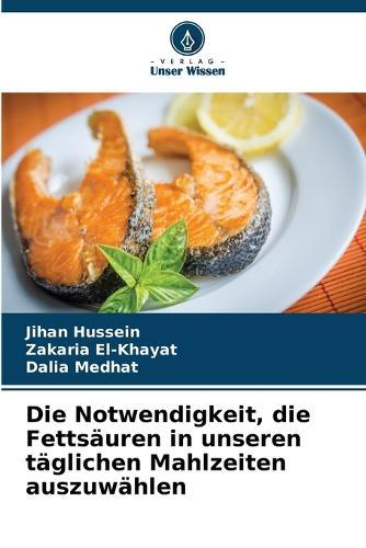 Die Notwendigkeit, die Fettsäuren in unseren täglichen Mahlzeiten auszuwählen