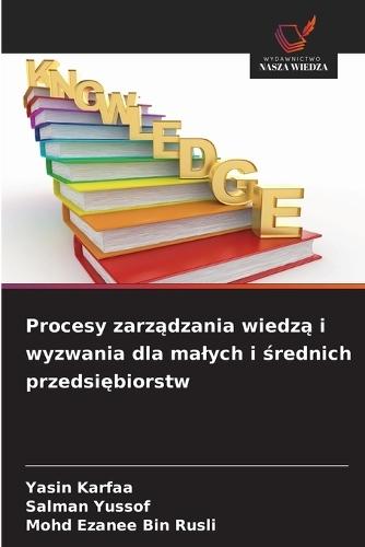 Procesy zarządzania wiedzą i wyzwania dla malych i średnich przedsiębiorstw