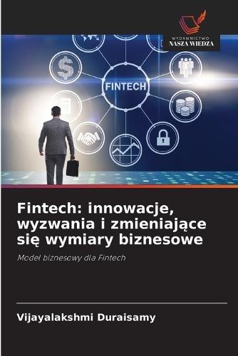 Fintech: innowacje, wyzwania i zmieniające się wymiary biznesowe