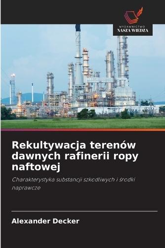 Rekultywacja terenów dawnych rafinerii ropy naftowej