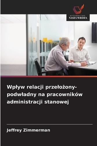 Wplyw relacji przelożony-podwladny na pracowników administracji stanowej