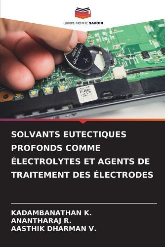 Solvants Eutectiques Profonds Comme Électrolytes Et Agents de Traitement Des Électrodes