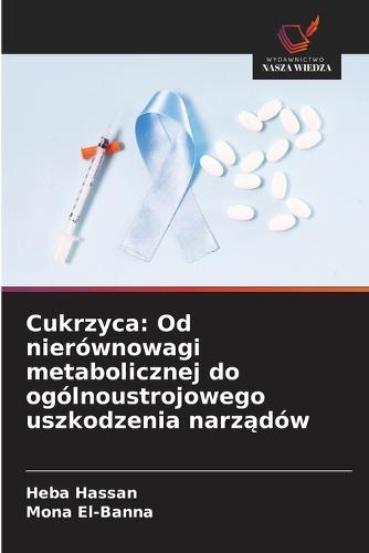 Cukrzyca: Od nierównowagi metabolicznej do ogólnoustrojowego uszkodzenia narządów
