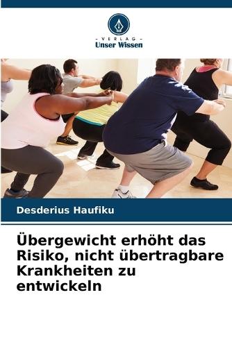 Übergewicht erhöht das Risiko, nicht übertragbare Krankheiten zu entwickeln