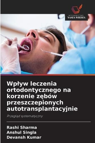 Wplyw leczenia ortodontycznego na korzenie zębów przeszczepionych autotransplantacyjnie