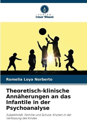 Theoretisch-klinische Annäherungen an das Infantile in der Psychoanalyse
