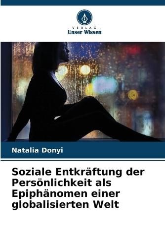 Soziale Entkräftung der Persönlichkeit als Epiphänomen einer globalisierten Welt
