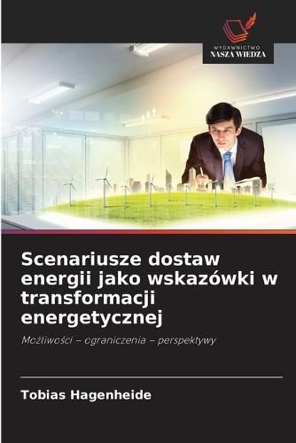 Scenariusze dostaw energii jako wskazówki w transformacji energetycznej