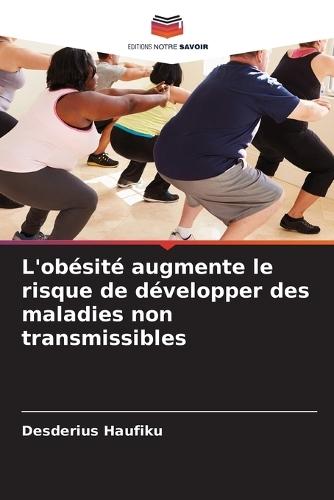 L'obésité augmente le risque de développer des maladies non transmissibles