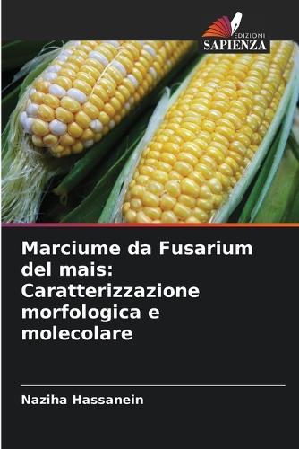 Marciume da Fusarium del mais: Caratterizzazione morfologica e molecolare