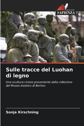 Sulle tracce del Luohan di legno