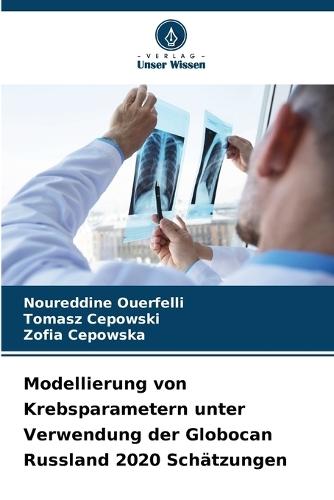 Modellierung von Krebsparametern unter Verwendung der Globocan Russland 2020 Schätzungen