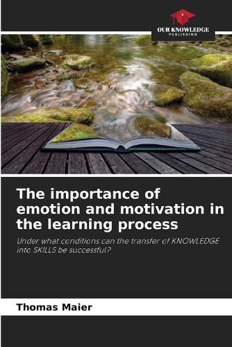 The importance of emotion and motivation in the learning process