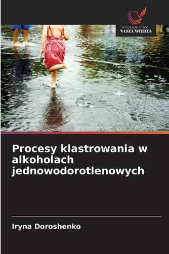 Procesy klastrowania w alkoholach jednowodorotlenowych