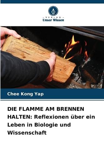 Die Flamme Am Brennen Halten: Reflexionen über ein Leben in Biologie und Wissenschaft