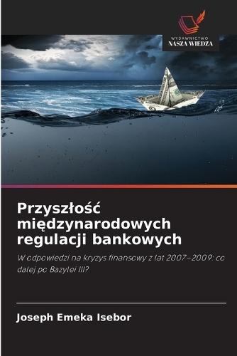 Przyszlośc międzynarodowych regulacji bankowych
