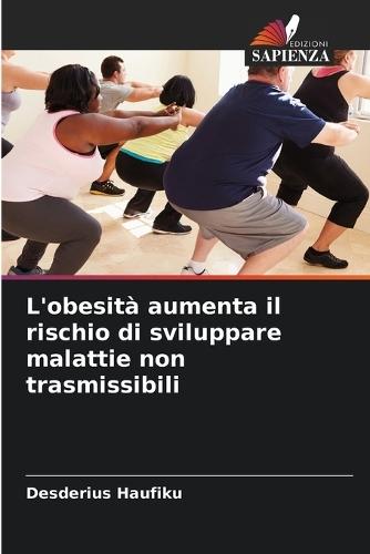 L'obesità aumenta il rischio di sviluppare malattie non trasmissibili