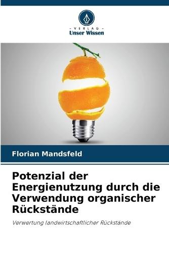 Potenzial der Energienutzung durch die Verwendung organischer Rückstände