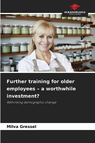 Further training for older employees - a worthwhile investment?