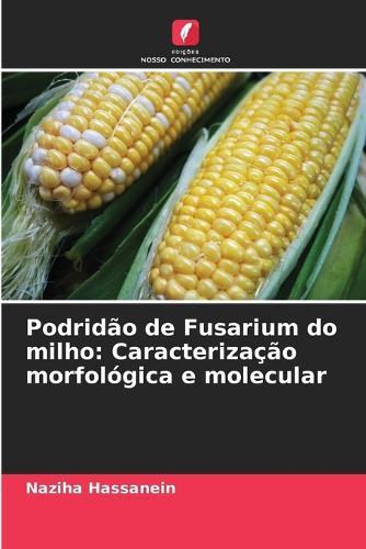Podridão de Fusarium do milho: Caracterização morfológica e molecular