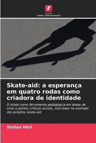 Skate-aid: a esperança em quatro rodas como criadora de identidade