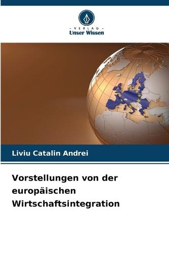 Vorstellungen von der europäischen Wirtschaftsintegration