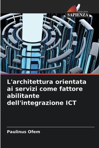 L'architettura orientata ai servizi come fattore abilitante dell'integrazione ICT
