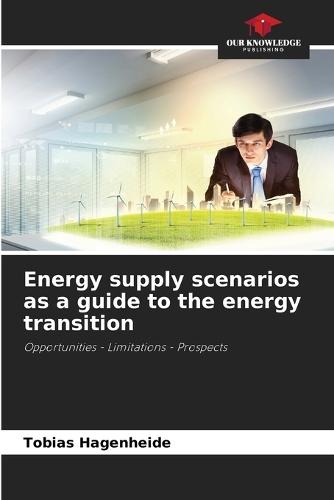 Energy supply scenarios as a guide to the energy transition