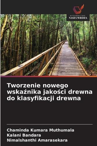 Tworzenie nowego wskaźnika jakości drewna do klasyfikacji drewna