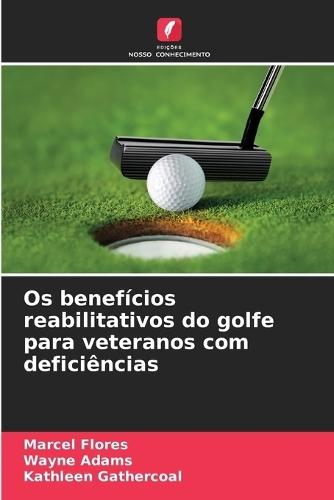 Os benefícios reabilitativos do golfe para veteranos com deficiências