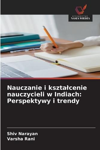 Nauczanie i ksztalcenie nauczycieli w Indiach: Perspektywy i trendy