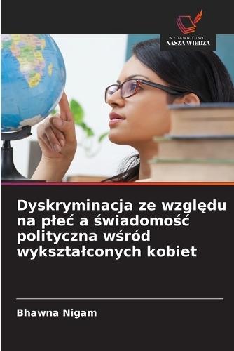 Dyskryminacja ze względu na plec a świadomośc polityczna wśród wyksztalconych kobiet