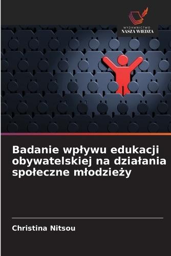 Badanie wplywu edukacji obywatelskiej na dzialania spoleczne mlodzieży