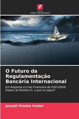 O Futuro da Regulamentação Bancária Internacional