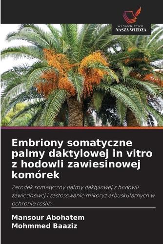 Embriony somatyczne palmy daktylowej in vitro z hodowli zawiesinowej komórek