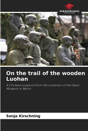 On the trail of the wooden Luohan