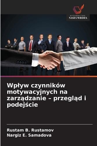 Wplyw czynników motywacyjnych na zarządzanie - przegląd i podejście