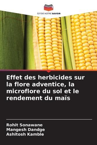 Effet des herbicides sur la flore adventice, la microflore du sol et le rendement du maïs