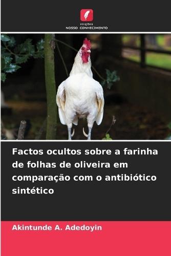 Factos ocultos sobre a farinha de folhas de oliveira em comparação com o antibiótico sintético