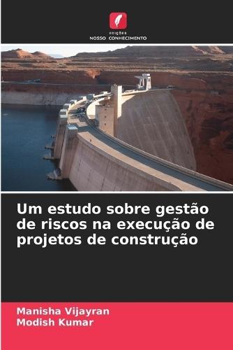 Um estudo sobre gestão de riscos na execução de projetos de construção