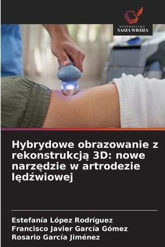 Hybrydowe obrazowanie z rekonstrukcją 3D: nowe narzędzie w artrodezie lędźwiowej