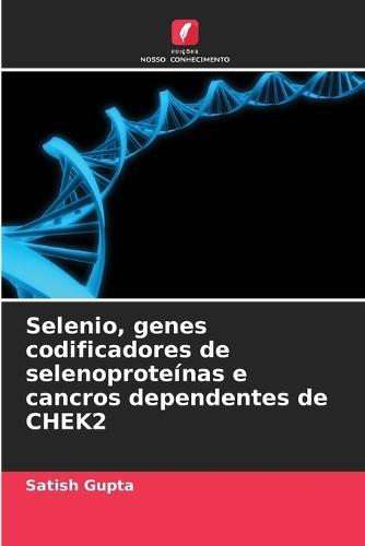 Selenio, genes codificadores de selenoproteínas e cancros dependentes de CHEK2