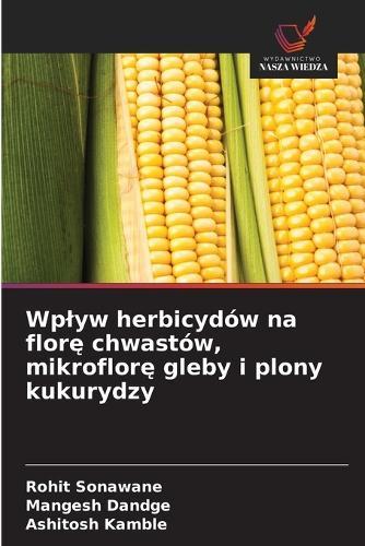 Wplyw herbicydów na florę chwastów, mikroflorę gleby i plony kukurydzy