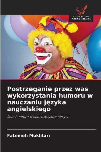 Postrzeganie przez was wykorzystania humoru w nauczaniu języka angielskiego