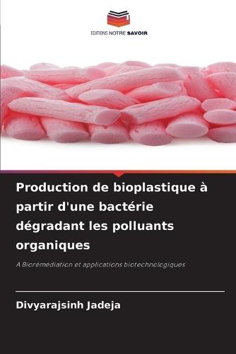 Production de bioplastique à partir d'une bactérie dégradant les polluants organiques